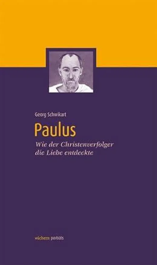 Paulus: Wie der Christenverfolger die Liebe entdeckte (wichern porträts)