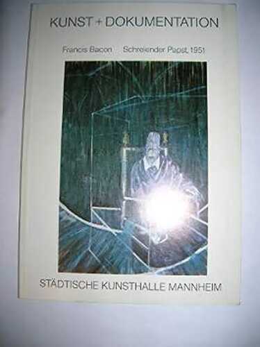 Schreiender Papst (Pope Shouting), 1951: Katalog zur Ausstellung in der Städtischen Kunsthalle Mannheim, 7. März bis 11. Mai 1980 (Kunst und Dokumentation)