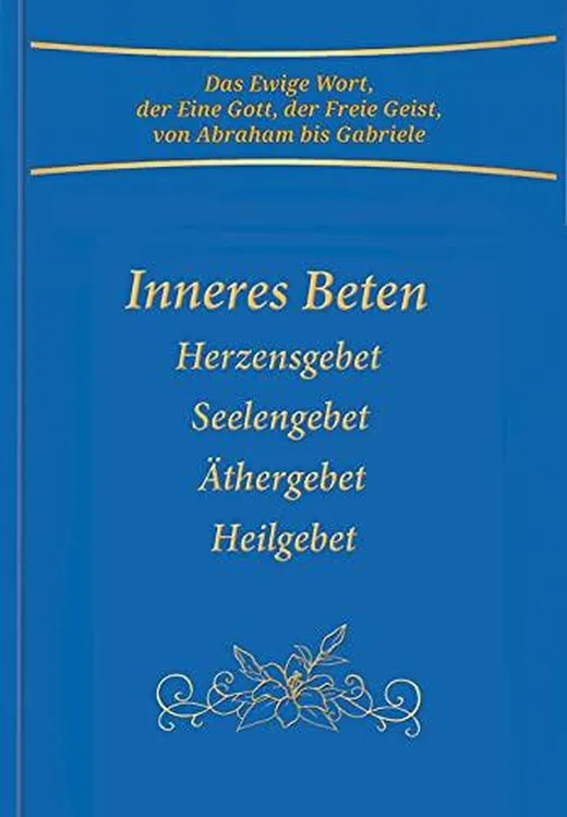 Inneres Beten: Herzensgebet Seelengebet Äthergebet Heilgebet