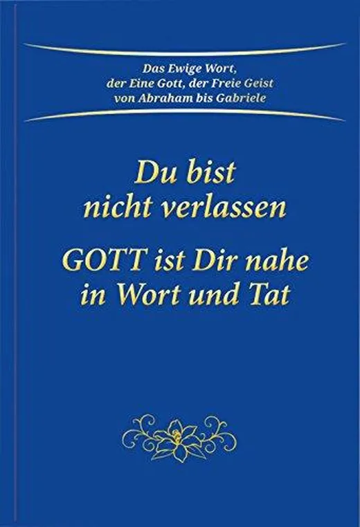 Du bist nicht verlassen. Gott ist Dir nahe in Wort und Tat