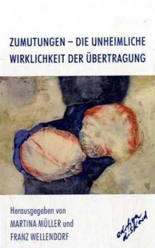 Zumutungen. Die unheimliche Wirklichkeit der Übertragung