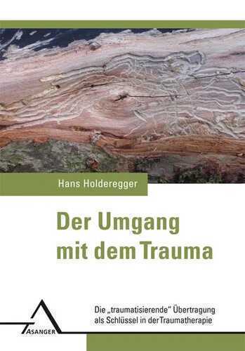 Der Umgang mit dem Trauma: Die „traumatisierende“ Übertragung als Schlüssel in der Traumatherapie.
