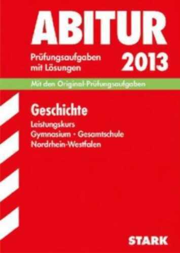 Abitur-Prüfungsaufgaben Gymnasium /Gesamtschule Nordrhein-Westfalen. Mit Lösungen / Geschichte Leistungskurs 2012