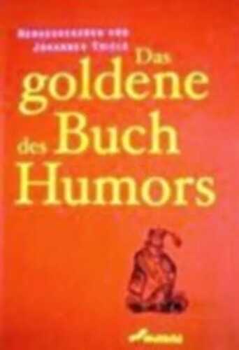 Das goldene Buch des Humors (Vergnügliche Geschichten über das Leben und andere heitere Katastrophen)