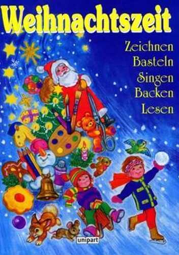 Weihnachtszeit. Zeichnen, Basteln, Singen, Backen, Lesen