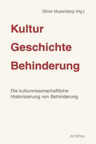 Kultur - Geschichte - Behinderung: Die kulturwissenschaftliche Historisierung von Behinderung