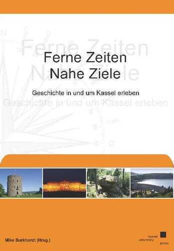 Ferne Zeiten, nahe Ziele – Geschichte in und um Kassel erleben