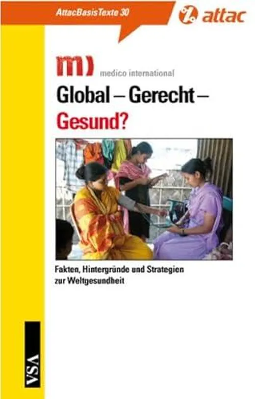 Global – Gerecht – Gesund?: Fakten, Hintergründe und Strategien zur Weltgesundheit (AttacBasis Texte)