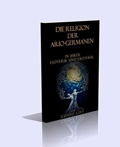 Die Religion der Ario-Germanen in ihrer Esoterik und Exoterik