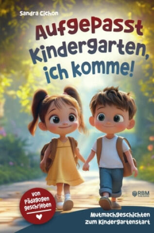 Aufgepasst Kindergarten, ich komme! Mutmachgeschichten zum Kindergartenstart