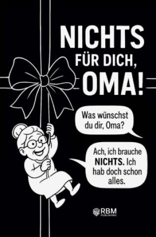 NICHTS für dich, Oma! Weil du dir NICHTS wünschst ... bekommst du NICHTS! Das perfekte Geschenk für die beste Oma, die schon alles hat und sich wieder