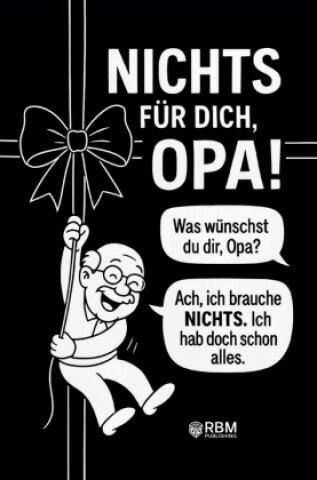 NICHTS für dich, Opa! Weil du dir NICHTS wünschst ... bekommst du NICHTS! Das perfekte Geschenk für den besten Opa, der schon alles hat und sich wiede