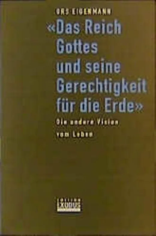 Das Reich Gottes und seine Gerechtigkeit für die Erde: Die andere Vision vom Leben