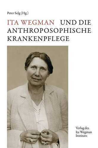 Ita Wegman und die Anthroposophische Krankenpflege