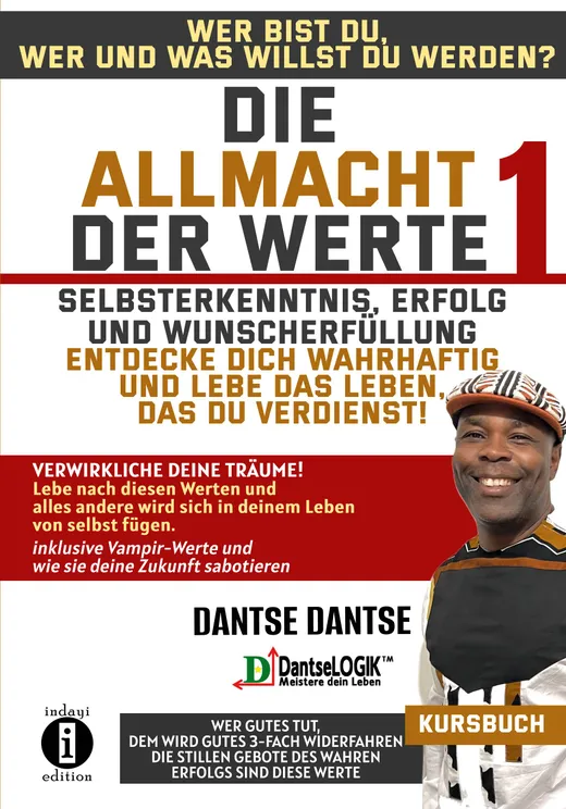 Die Allmacht der Werte 1: Selbsterkenntnis, Erfolg und Wunscherfüllung - Wer bist du, wer oder was willst du werden? - Entdecke dich wahrhaftig und lebe das Leben, das du verdienst
