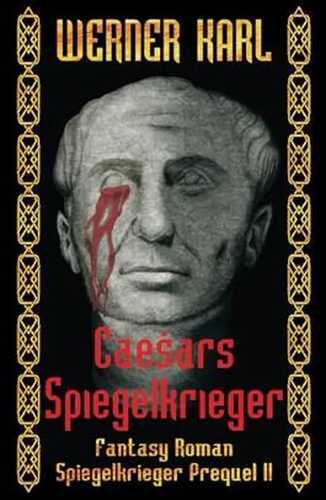 Caesars Spiegelkrieger: Prequel-Trilogie Band II