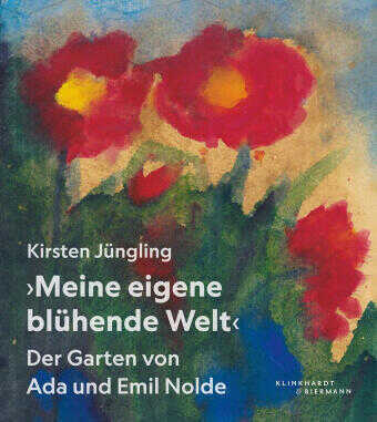 "Meine eigene blühende Welt" - Der Garten von Ada und Emil Nolde