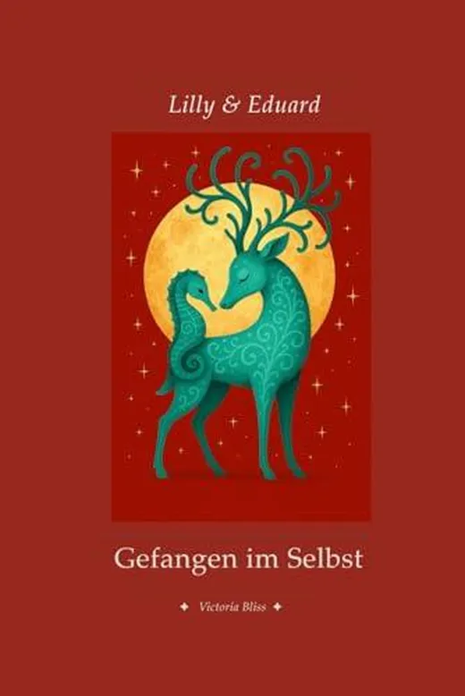 Lilly & Eduard – Gefangen im Selbst (Lilly & Eduard – Die Hirschspiegel-Trilogie, Band 1)