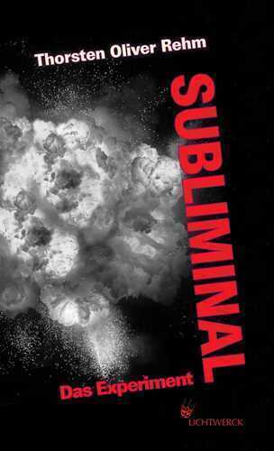 Subliminal. Das Experiment — Thorsten Oliver Rehm