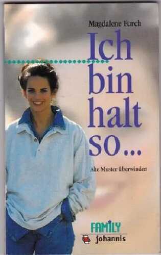 Ich bin halt so...: Alte Muster überwinden