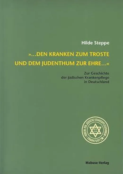 ... den Kranken zum Troste und dem Judenthum zur Ehre..."". Zur Geschichte der jüdischen Krankenpflege in Deutschland