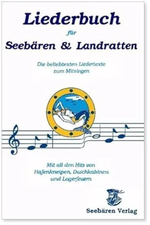 Liederbuch für Seebären und Landratten: Die beliebtesten Liedertexte zum Mitsingen. Mit all den Hits von Hafenkneipen, Duschkabinen und Lagerfeuern