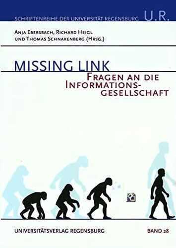 Missing Link: Fragen an die Informationsgesellschaft (Schriftenreihe der Universität Regensburg, Band 28)