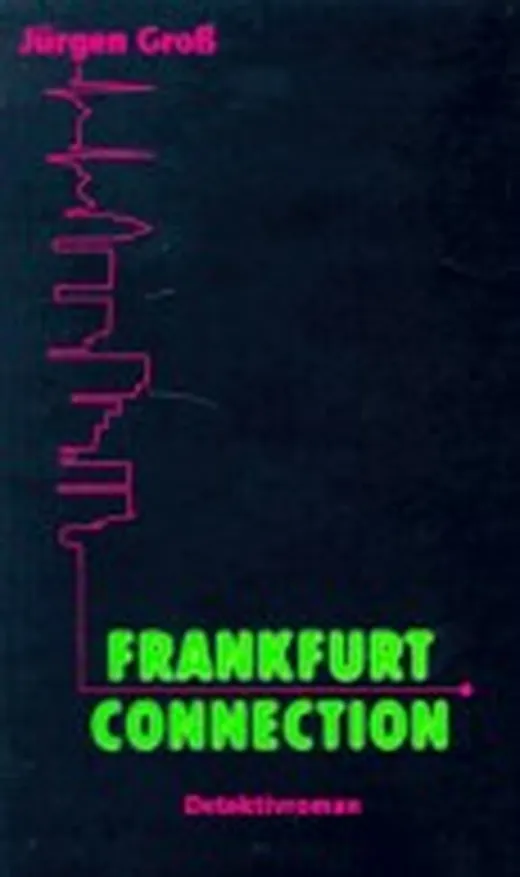 Frankfurt Connection. Mord - Entführung - Erpressung - Schwarzgeld - Drogen