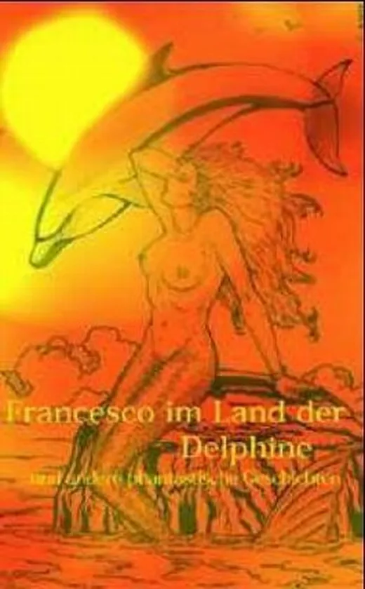 Francesco im Land der Delphine und andere phantastische Geschichten