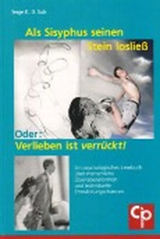 Als Sisyphus seinen Stein losließ oder Verlieben ist verrückt!