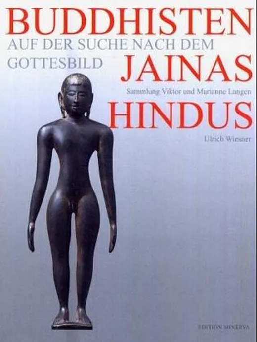 Buddhisten, Jainas, Hindus. Auf der Suche nach dem Gottesbild: Auf der Suche nach dem Gottesbild. Die Sammlung Viktor und Marianne Langen. Katalog zur ... für Völkerkunde, Köln, 2005