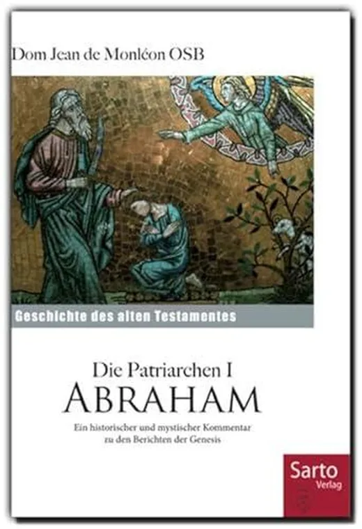Die Patriarchen I Abraham: Geschichte des Alten Testamentes Ein historischer und mystischer Kommentar zu den Berichten der Genesis