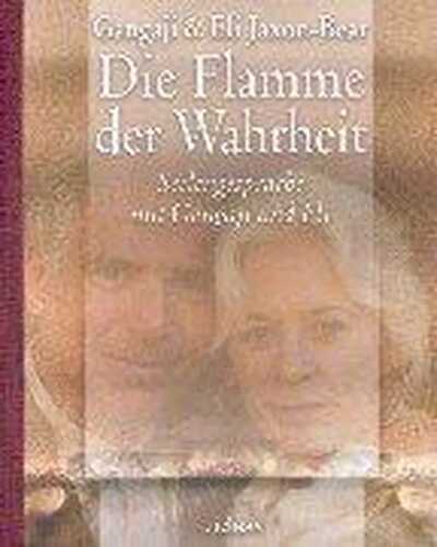 Die Flamme der Wahrheit: Seelengespräche mit Gangaji und Eli