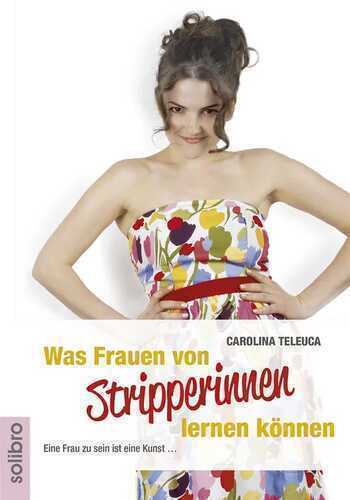 Was Frauen von Stripperinnen lernen können