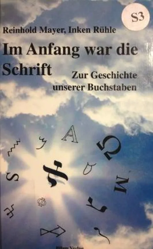 Im Anfang war die Schrift: Zur Geschichte unserer Buchstaben