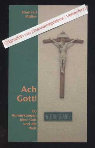 Ach Gott!: 66 Anmerkungen über Gott und die Welt