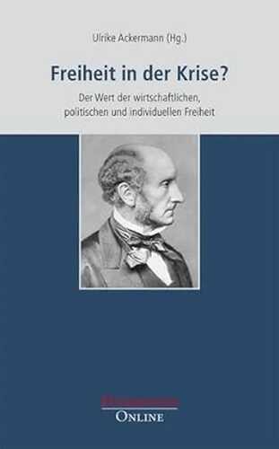 Freiheit in der Krise?: Der Wert der wirtschaftlichen, politischen und individuellen Freiheit