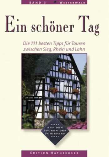 Westerwald - Ein schöner Tag. 111 Top Tipps für Touren zwischen Sieg, Rhein und Lahn