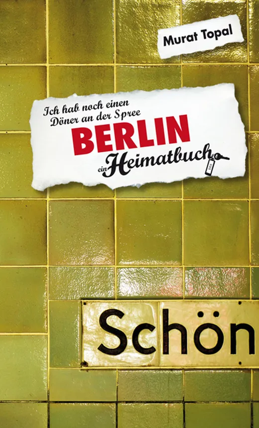 Berlin. Ich hab noch einen Döner an der Spree - ein Heimatbuch