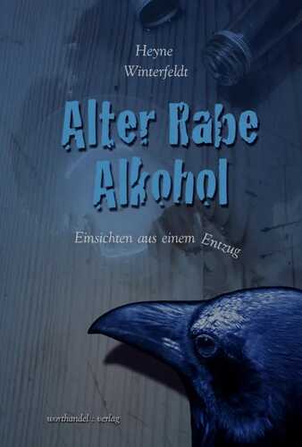 Alter Rabe Alkohol - Einsichten aus einem Entzug