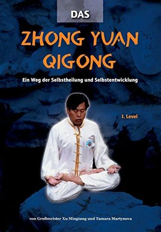 Das Zhong Yuan Qigong: Ein Weg der Selbstheilung und Selbstentwicklung - 1. Level