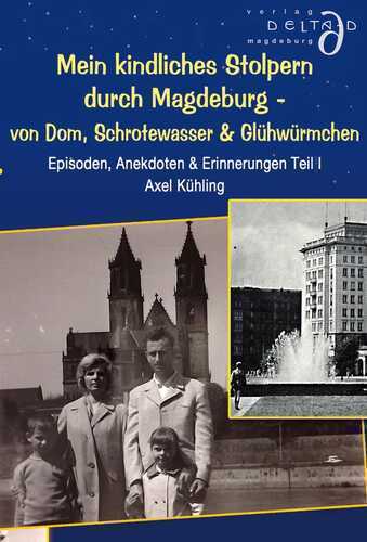 Mein kindliches Stolpern durch Magdeburg - von Dom, Schrotewasser & Glühwürmchen
