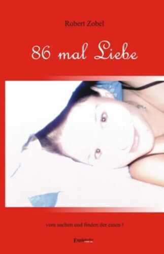86 MAL LIEBE - Vom Suchen und finden der einen!