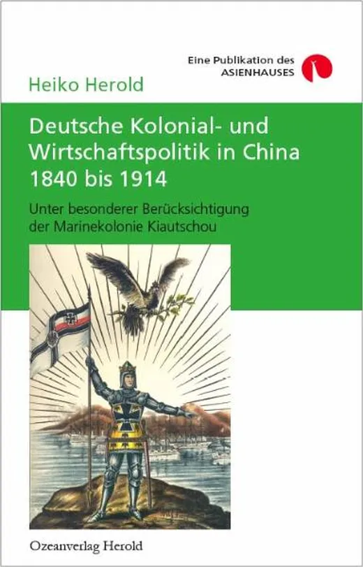 Deutsche Kolonial- und Wirtschaftspolitik in China 1840 bis 1914