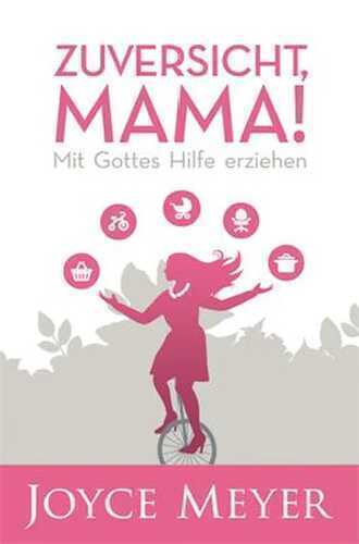 Zuversicht, Mama! — Joyce Meyer