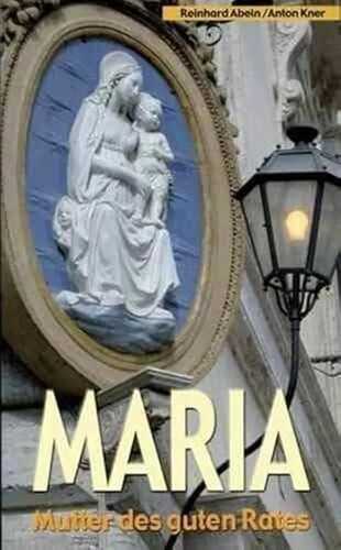 Maria - Mutter des guten Rates: Gedanken - Gebete - Betrachtungen