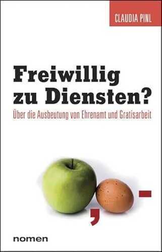 Freiwillig zu Diensten?: Über die Ausbeutung von Ehrenamt und Gratisarbeit