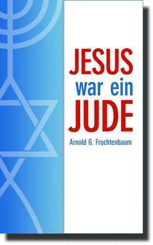 Jesus war ein Jude — Arnold G. Fruchtenbaum