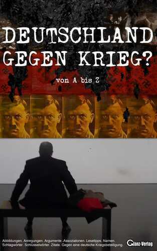 Deutschland gegen Krieg? von A bis Z