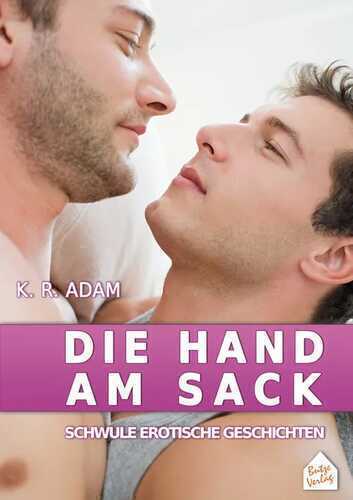 Die Hand am Sack: schwule erotische Geschichten